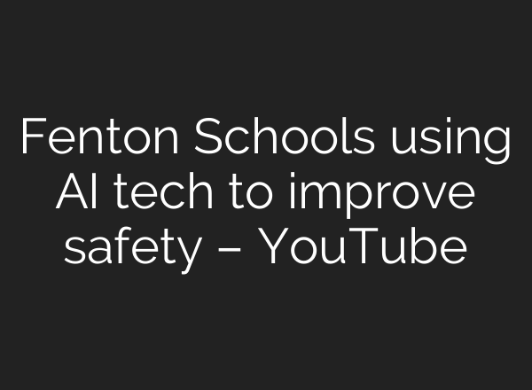 Fenton Schools using <b>AI</b> tech to improve safety – YouTube