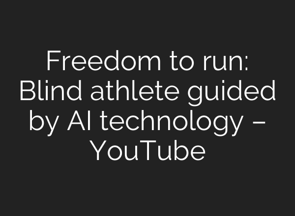 Freedom to run: Blind athlete guided by <b>AI</b> technology – YouTube