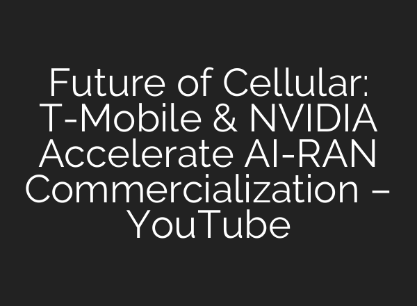 Future of Cellular: T-Mobile & NVIDIA Accelerate <b>AI</b>-RAN Commercialization – YouTube