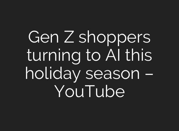 Gen Z shoppers turning to <b>AI</b> this holiday season – YouTube