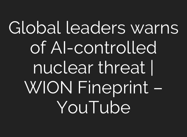 Global leaders warns of <b>AI</b>-controlled nuclear threat | WION Fineprint – YouTube