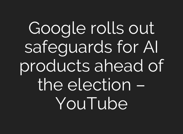 Google rolls out safeguards for <b>AI</b> products ahead of the election – YouTube