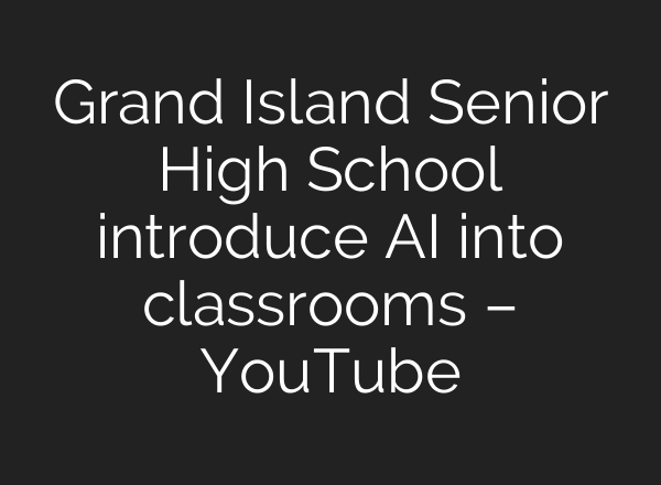 Grand Island Senior High School introduce <b>AI</b> into classrooms – YouTube