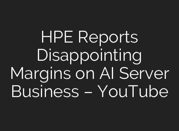 HPE Reports Disappointing Margins on <b>AI</b> Server Business – YouTube