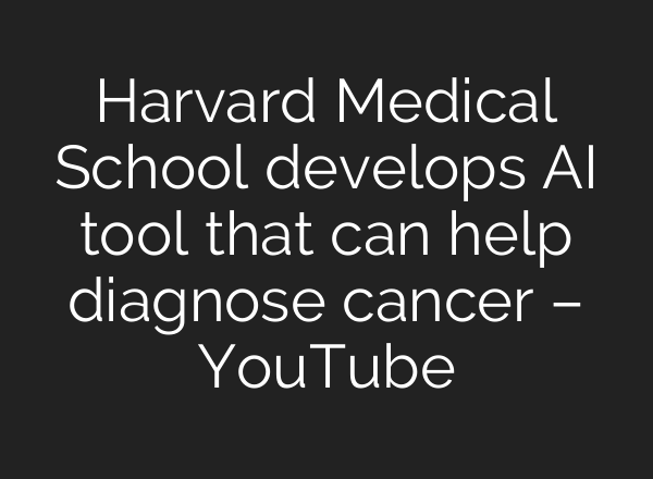 Harvard Medical School develops <b>AI</b> tool that can help diagnose cancer – YouTube