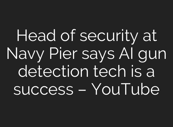 Head of security at Navy Pier says <b>AI</b> gun detection tech is a success – YouTube