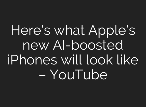 Here’s what Apple’s new <b>AI</b>-boosted iPhones will look like – YouTube