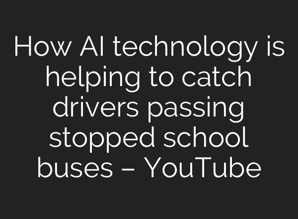 How <b>AI</b> technology is helping to catch drivers passing stopped school buses – YouTube