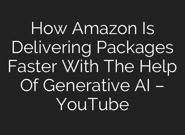 How Amazon Is Delivering Packages Faster With The Help Of Generative <b>AI</b> – YouTube