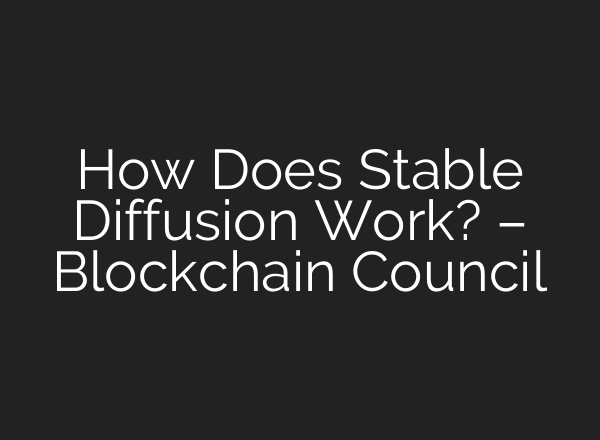 How Does <b>Stable Diffusion</b> Work? – Blockchain Council