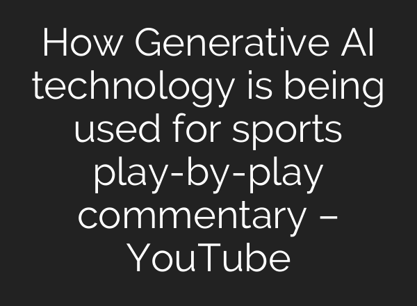 How Generative <b>AI</b> technology is being used for sports play-by-play commentary – YouTube
