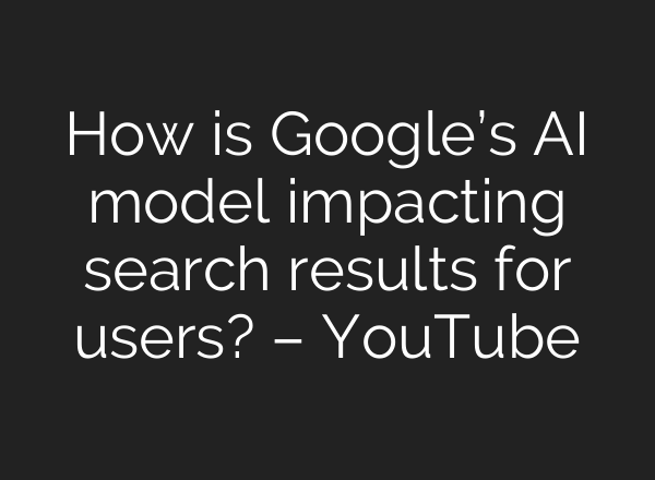 How is Google’s <b>AI</b> model impacting search results for users? – YouTube