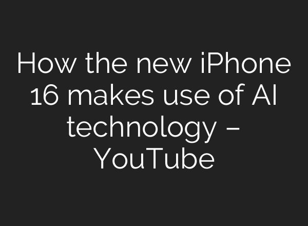 How the new iPhone 16 makes use of <b>AI</b> technology – YouTube