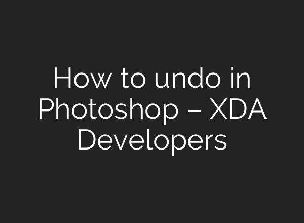How to undo in Photoshop – XDA Developers