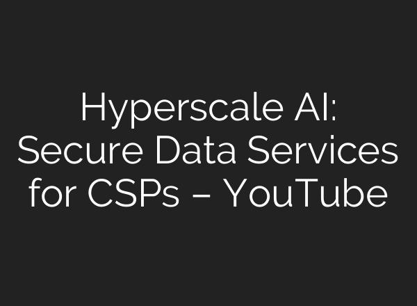 Hyperscale <b>AI</b>: Secure Data Services for CSPs – YouTube