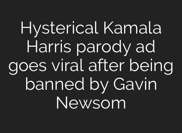Hysterical Kamala Harris parody ad goes viral after being banned by Gavin Newsom