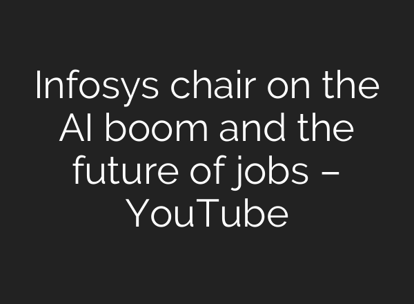 Infosys chair on the <b>AI</b> boom and the future of jobs – YouTube