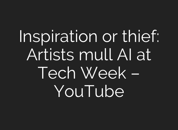 Inspiration or thief: Artists mull <b>AI</b> at Tech Week – YouTube