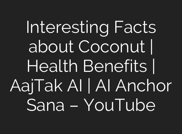 Interesting Facts about Coconut | Health Benefits | AajTak <b>AI</b> | <b>AI</b> Anchor Sana – YouTube