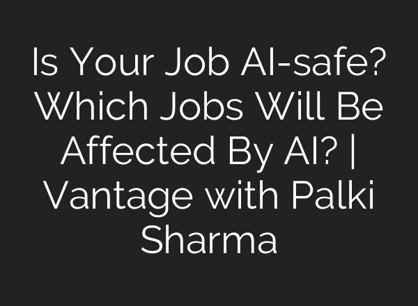 Is Your Job <b>AI</b>-safe? Which Jobs Will Be Affected By <b>AI</b>? | Vantage with Palki Sharma