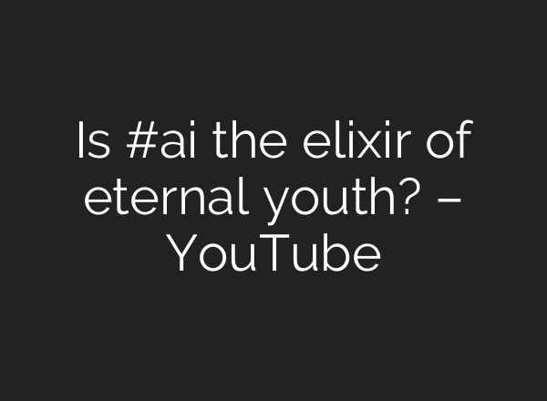 Is #<b>ai</b> the elixir of eternal youth? – YouTube