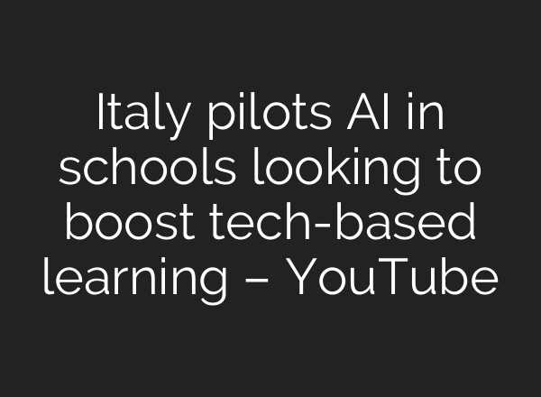 Italy pilots <b>AI</b> in schools looking to boost tech-based learning – YouTube