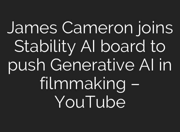 James Cameron joins Stability <b>AI</b> board to push Generative <b>AI</b> in filmmaking – YouTube