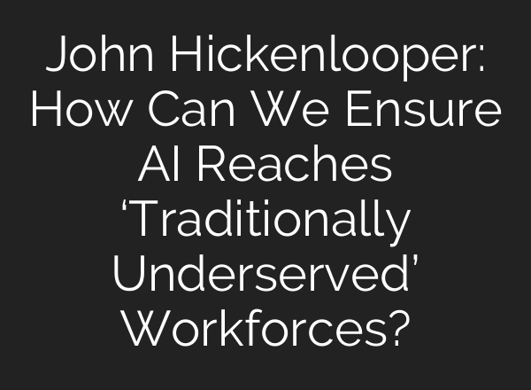 John Hickenlooper: How Can We Ensure <b>AI</b> Reaches ‘Traditionally Underserved’ Workforces?