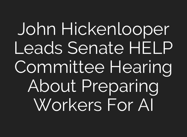John Hickenlooper Leads Senate HELP Committee Hearing About Preparing Workers For <b>AI</b>