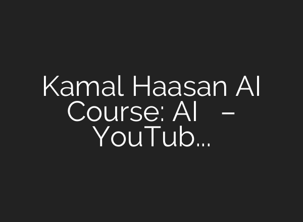Kamal Haasan <b>AI</b> Course: <b>AI</b> പഠനത്തിനായി അമേരിക്കയിലേക്ക് – YouTube