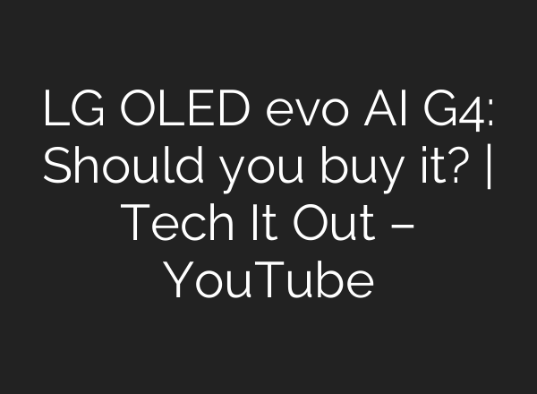 LG OLED evo <b>AI</b> G4: Should you buy it? | Tech It Out – YouTube