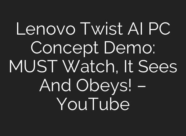 Lenovo Twist <b>AI</b> PC Concept Demo: MUST Watch, It Sees And Obeys! – YouTube
