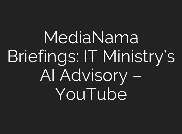 MediaNama Briefings: IT Ministry’s <b>AI</b> Advisory – YouTube