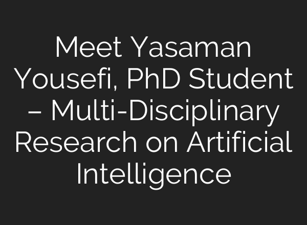 Meet Yasaman Yousefi, PhD Student – Multi-Disciplinary Research on Artificial Intelligence