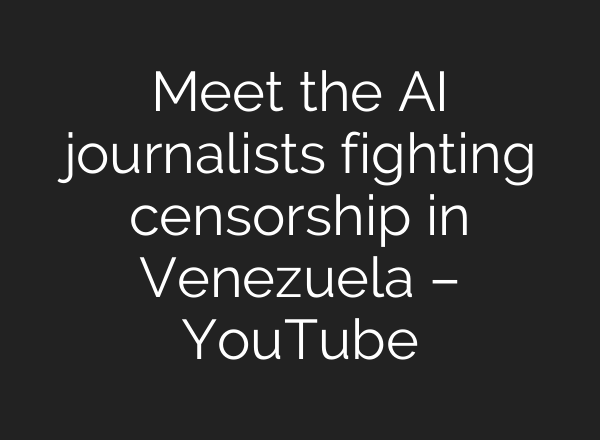 Meet the <b>AI</b> journalists fighting censorship in Venezuela – YouTube