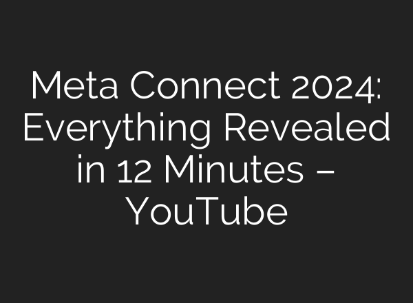 Meta Connect 2024: Everything Revealed in 12 Minutes – YouTube
