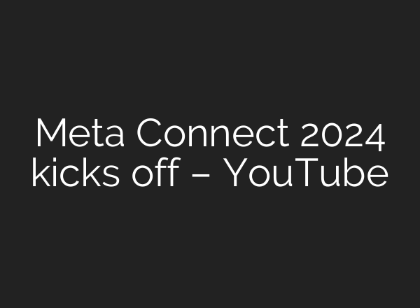 Meta Connect 2024 kicks off – YouTube