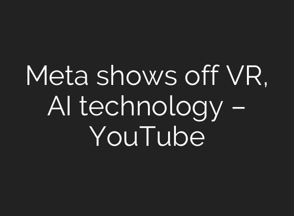 Meta shows off VR, <b>AI</b> technology – YouTube