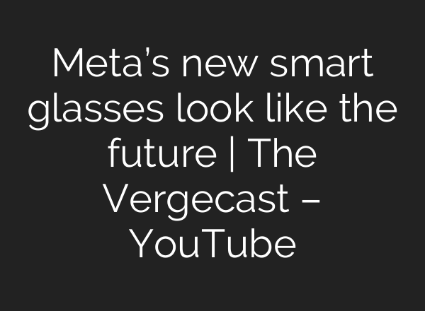 Meta’s new smart glasses look like the future | The Vergecast – YouTube