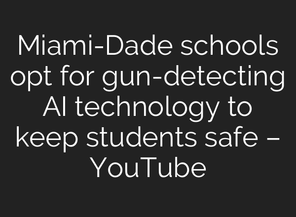 Miami-Dade schools opt for gun-detecting <b>AI</b> technology to keep students safe – YouTube