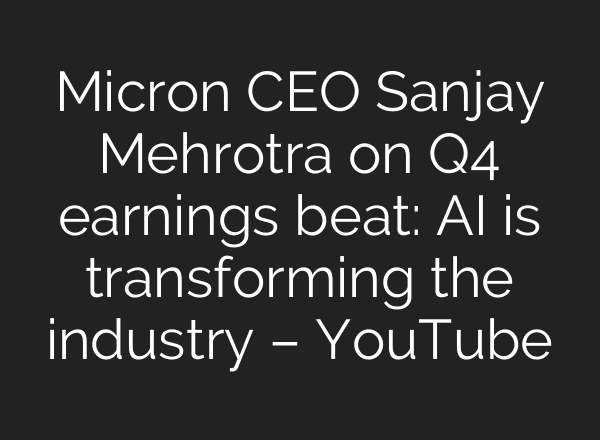 Micron CEO Sanjay Mehrotra on Q4 earnings beat: <b>AI</b> is transforming the industry – YouTube