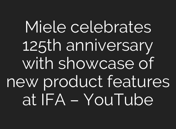 Miele celebrates 125th anniversary with showcase of new product features at IFA – YouTube