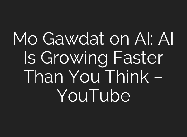 Mo Gawdat on <b>AI</b>: <b>AI</b> Is Growing Faster Than You Think – YouTube