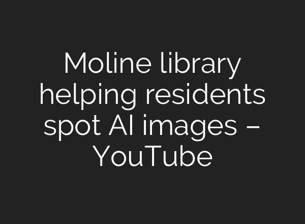 Moline library helping residents spot <b>AI</b> images – YouTube