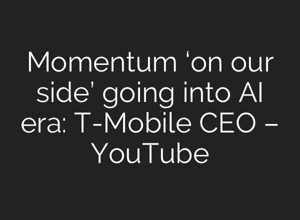 Momentum ‘on our side’ going into <b>AI</b> era: T-Mobile CEO – YouTube