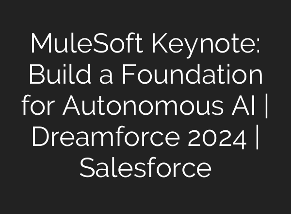 MuleSoft Keynote: Build a Foundation for Autonomous <b>AI</b> | Dreamforce 2024 | Salesforce