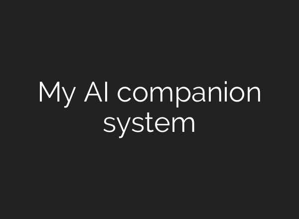 My AI companion system
