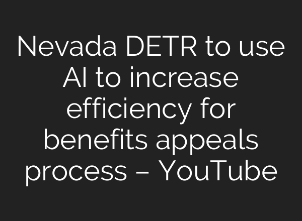 Nevada DETR to use <b>AI</b> to increase efficiency for benefits appeals process – YouTube