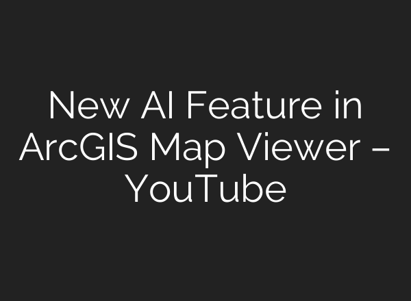 New <b>AI</b> Feature in ArcGIS Map Viewer – YouTube