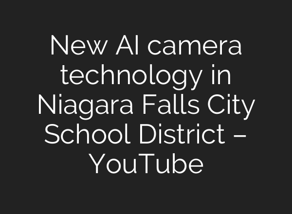 New <b>AI</b> camera technology in Niagara Falls City School District – YouTube